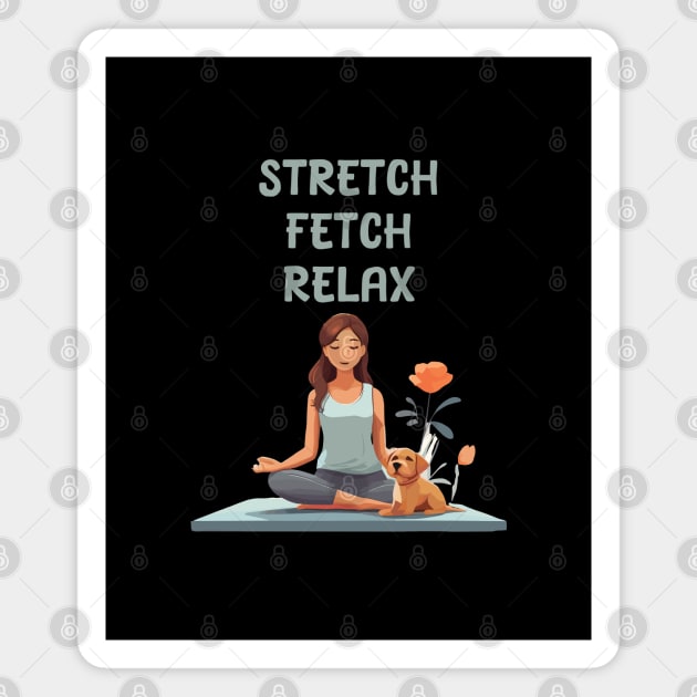 Stretch Fetch Relax - Yoga and dogs lover Magnet by Patterns-Hub